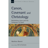 Canon, Covenant and Christology: Rethinking Jesus and the Scriptures of Israel Volume 51