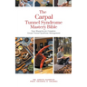 The Carpal Tunnel Syndrome Mastery Bible: Your Blueprint for Complete Carpal Tunnel Syndrome Management