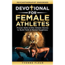Devotional for Female Athletes: Proven Skills & Elite Athlete Stories to Build Faith & Mental Toughness