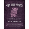 Lift Your Spirits: A Celebratory History of Cocktail Culture in New Orleans