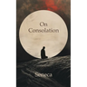 On Consolation: To Helvia and To Marcia
