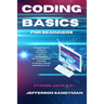Coding Basics for Beginners: The Smart Way to Approach the World of Computer Programming and the Fundamental Functions of the Most Popular Languages S