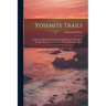 Yosemite Trails; Camp and Pack-train in the Yosemite Region of the Sierra Nevada. With Illustrations From Photographs and a Map