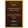 Traveling Sketches In Egypt And Sinai: Including A Visit To Mount Horeb, And Other Localities Of The Exodus (1839)