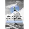 Parkour & Art du déplacement: Lessons in practical wisdom - Leçons de sagesse pratique