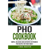 PHO Cookbook: Simple, Delicious and Authentic Vietnamese PHO Recipes for Your Family