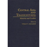 Central Asia and Transcaucasia: Ethnicity and Conflict
