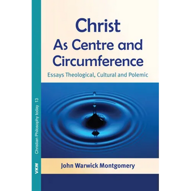 Christ as Centre and Circumference: Essays Theological, Cultural and Polemic