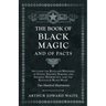 The Book of Black Magic and of Pacts: Including the Rites and Mysteries of Goetic Theurgy, Sorcery, and Infernal Necromancy, also the Rituals of Black
