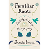Familiar Roots: Tending to Healing Through Poetry