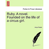 Ruby. a Novel. Founded on the Life of a Circus Girl.