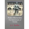 Pedro Menendez: The Adelantado of Florida