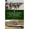 A Subaltern in Serbia: With the Tenth (Irish) Division in the Balkans During the First World War