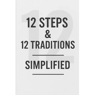 12 Steps & 12 Traditions Simplified