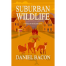 Suburban Wildlife: A Novel of Reckless Hope