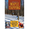 Guide to Maple Tapping: A Tree to Table Handbook for the Maple Tapper