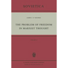 The Problem of Freedom in Marxist Thought: An Analysis of the Treatment of Human Freedom by Marx, Engels, Lenin and Contemporary Soviet Philosophy
