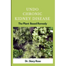 Undo Chronic Kidney Disease: The Plant Based Remedy