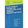 Study Guide to The Birth of Tragedy and Other Works by Friedrich Nietzsche