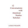 12 Conversations with American Studies Scholars