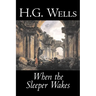 When the Sleeper Wakes by H. G. Wells, Science Fiction, Classics, Literary