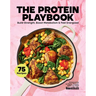 The Protein Playbook: Build Strength, Boost Metabolism, and Feel Energized