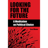 Looking for the Future: A Meditation on Political Choice