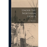Under the Northern Lights [microform]