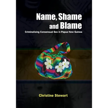 Name, Shame and Blame: Criminalising Consensual Sex in Papua New Guinea