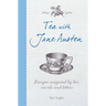 Tea with Jane Austen: Recipes Inspired by Her Novels and Letters