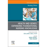 Health and Genes: Expanding Foundational Nursing Knowledge, an Issue of Nursing Clinics: Volume 60-2