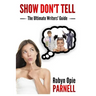 Show Don't Tell - The Ultimate Writers' Guide