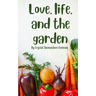 Love, life, and the garden