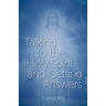 Talking to the Holy Spirit and Getting Answers