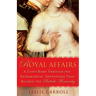 Royal Affairs: A Lusty Romp Through the Extramarital Adventures That Rocked the British Monarchy