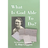 What Is God Able to Do? The Devotional Meditations of E. May Coggins