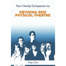 Your Handy Companion to Devising and Physical Theatre. 2nd Edition.