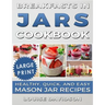 Breakfasts in Jars Cookbook ***Large Print Edition***: Healthy, Quick and Easy Mason Jar Recipes
