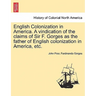 English Colonization in America. a Vindication of the Claims of Sir F. Gorges as the Father of English Colonization in America, Etc.