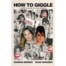 How to Giggle: A Guide to Taking Life Less Seriously