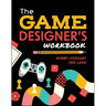 The Game Designer's Workbook: Hands-On Tools, Exercises, Walkthroughs, and Resources for New Game Designers