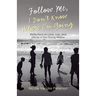 Follow Me, I Don't Know Where I'm Going: Reflections on Love, Loss, and Life by a Too-Young Widow