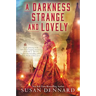 A Darkness Strange and Lovely
