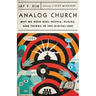 Analog Church: Why We Need Real People, Places, and Things in the Digital Age
