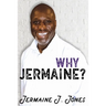 Why Jermaine?