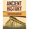 Ancient History: A Captivating Guide to Ancient Egypt, Ancient Greece and Ancient Rome