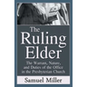 The Ruling Elder: The Warrant, Nature, and Duties of the Office in the Presbyterian Church