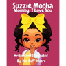 Suzzie Mocha: Mommy, I Love You