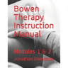 Bowen Therapy Instruction Manual: Modules 1 & 2