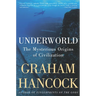 Underworld: The Mysterious Origins of Civilization